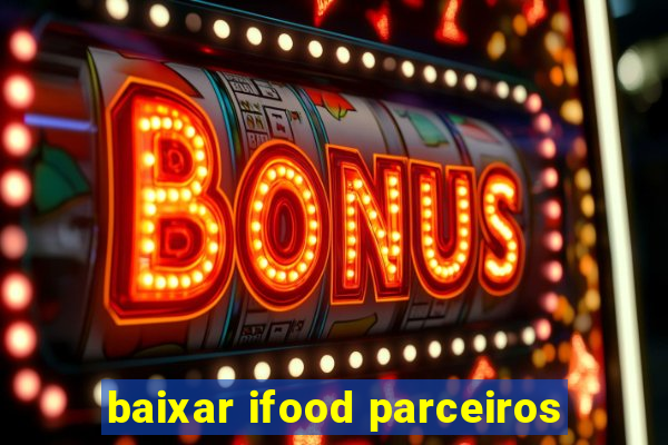 baixar ifood parceiros